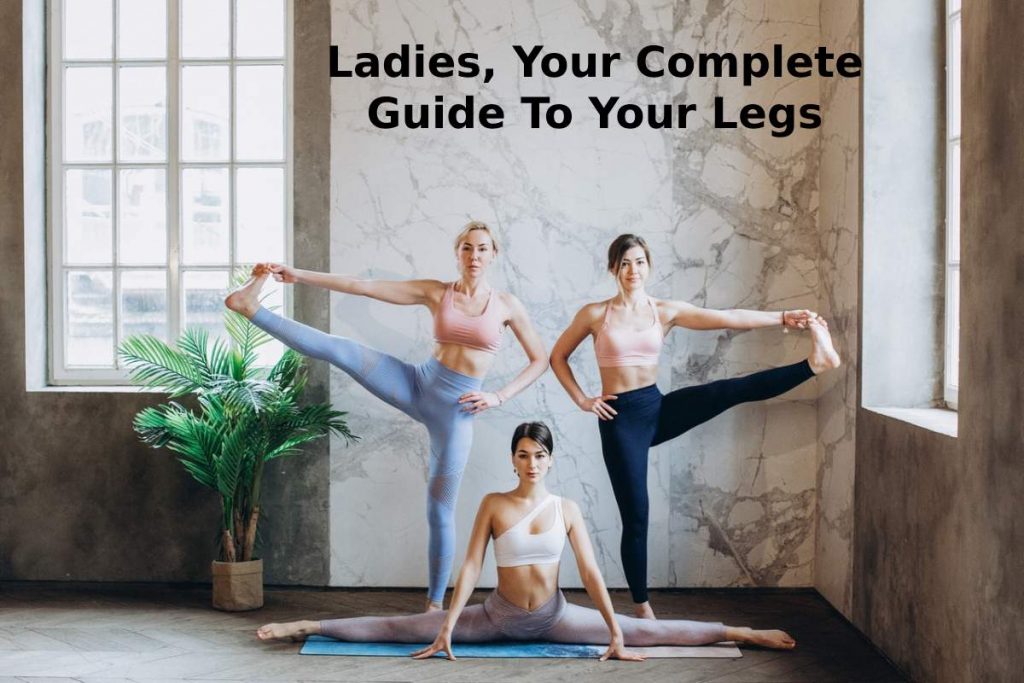 Ladies, Your Complete Guide To Your Legs