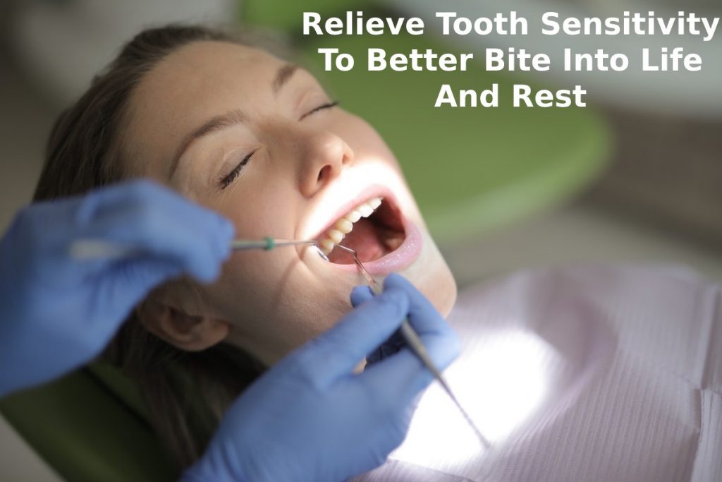 Relieve Tooth Sensitivity To Better Bite Into Life And Rest