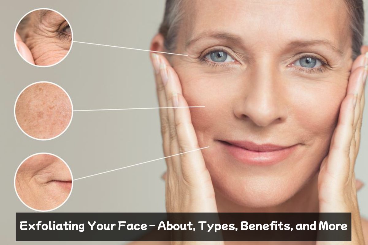 Exfoliating Your Face About, Types, Benefits, and More Health and Blog