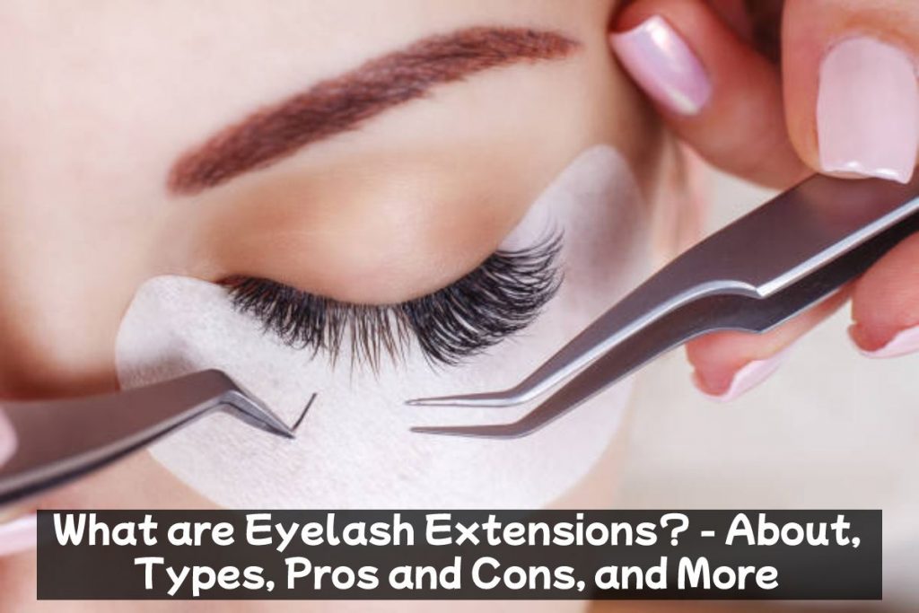 What are Eyelash Extensions? - About, Types, Pros and Cons, and More