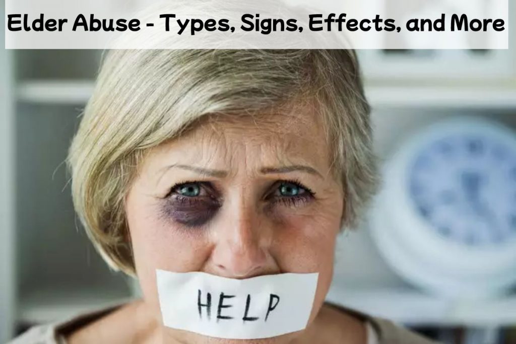 Elder Abuse - Types, Signs, Effects, and More