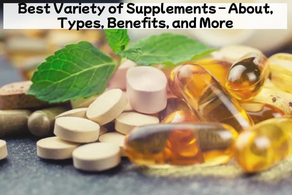 Best Variety of Supplements – About, Types, Benefits, and More