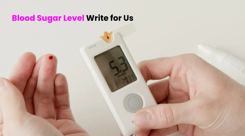 Blood Sugar Level Write for Us