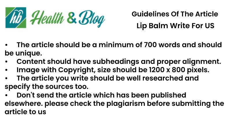 Guidelines of the Article – Lip Balm Write for Us