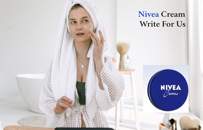 Nivea Cream Write For Us
