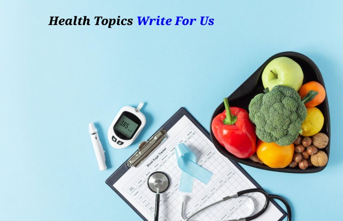 Health Topics Write For Us