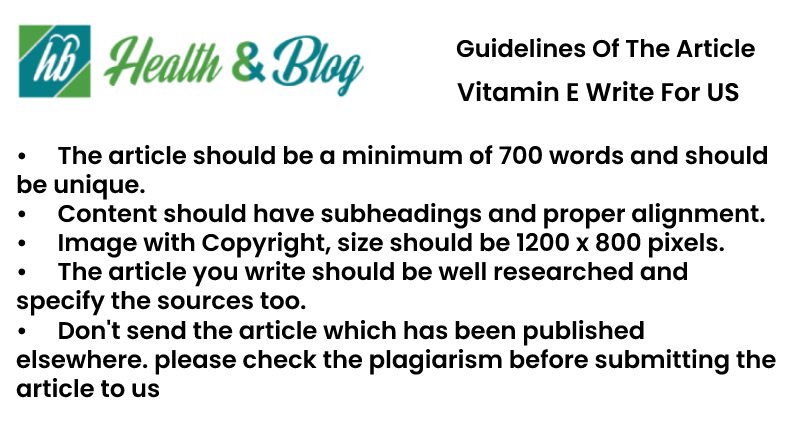 Guidelines of the Article vitamin E Write For Us