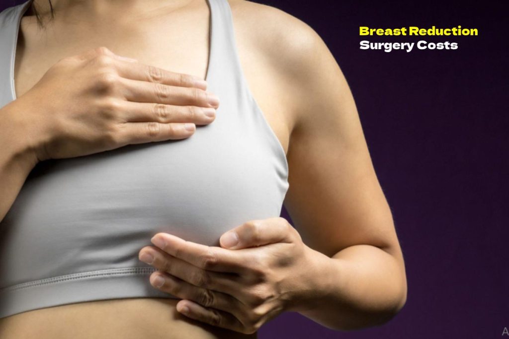 Breast Reduction Surgery Costs